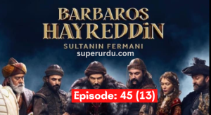 Barbaros Hayreddin Sultanin Fermani in Urdu, English, Arabic and Bangla Subtitles (Barbaros Season-2) : Episode 45(13)